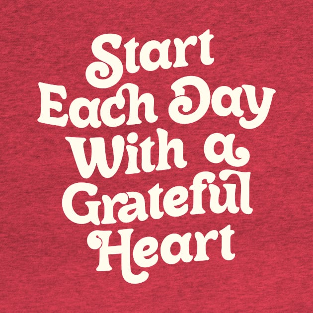 Start Each Day With a Grateful Heart by The Motivated Type in Vanilla and White by MotivatedType